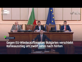 Gegen eu wiederaufbauplan bulgarien verschiebt kohleausstieg um zwölf jahre nach hinten