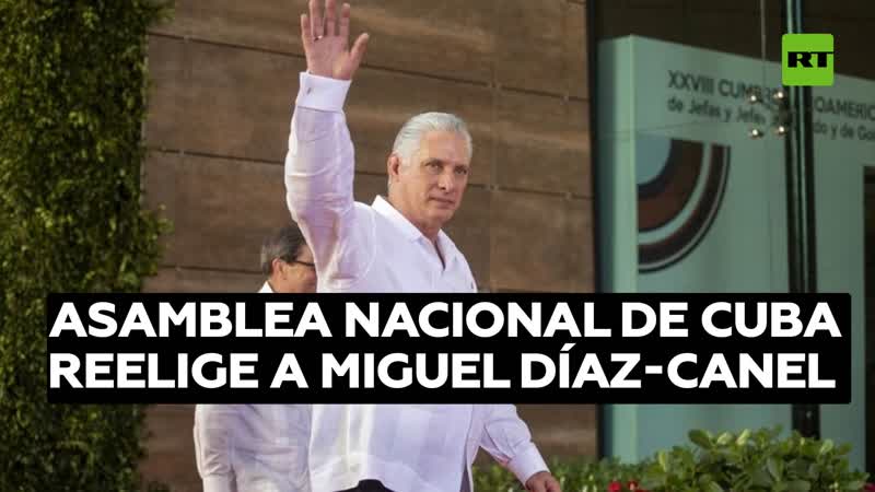 La asamblea nacional de cuba reelige a miguel díaz canel como presidente de la isla