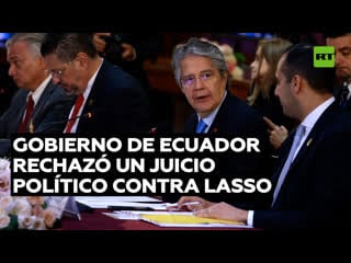 El gobierno de ecuador expresa su rechazo al pedido de juicio político contra lasso