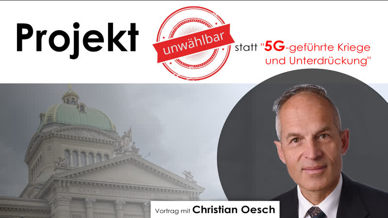 Projekt „unwählbar“ statt „5g geführte kriege und unterdrückung“ (vortrag mit christian oesch) [bildung unzensiert]