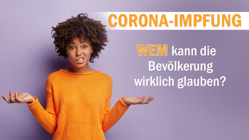 „corona impfung“ – wem kann die bevölkerung wirklich glauben?