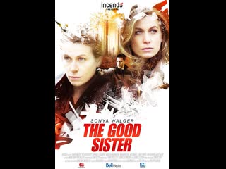 Хорошая сестра the good sister (2014) канада