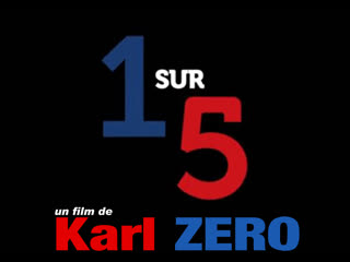 Karl zéro le film "1 sur 5" (version intégrale)