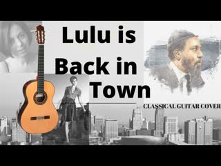 Lulu is back in town natalia kiselyova (solo classical guitar)