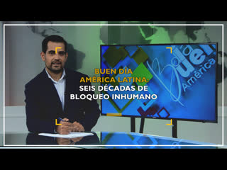 Buen día américa latina seis décadas de bloqueo inhumano