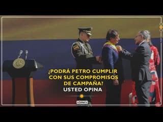 ¿podrá petro cumplir con sus compromisos de campaña?, usted opina