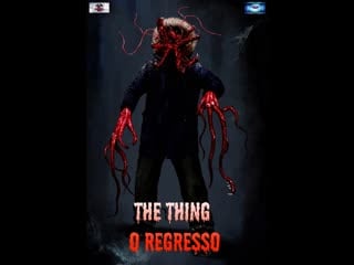 Нечто возвращение (2021) the thing o regresso (the thing returns)