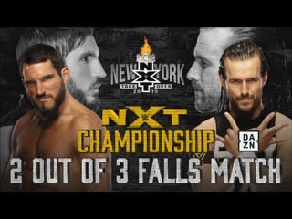 Johnny gargano vs adam cole nxt takeover new york nxt championship 2 out of 3 falls match