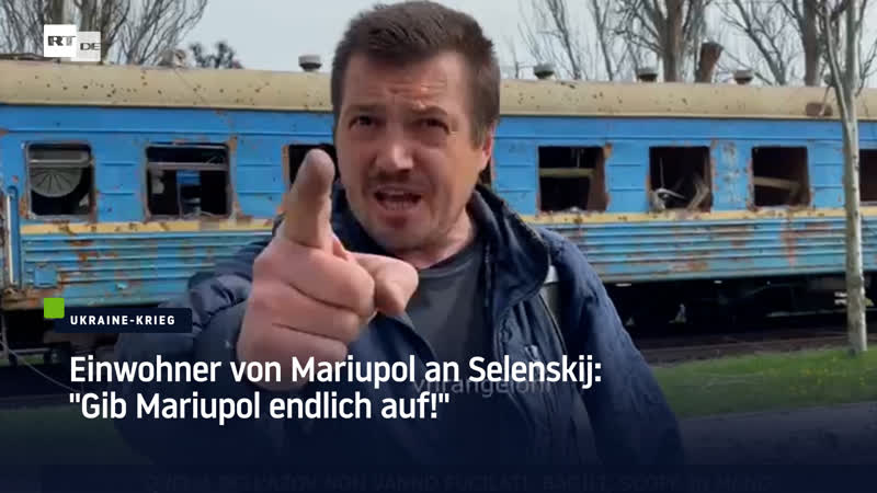 Einwohner von mariupol an selenskij "gib mariupol endlich auf!"