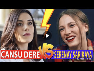 Cansu dere vs serenay sarıkaya