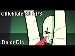 Do or die glitchtale s2 ep #3 (undertale animation)