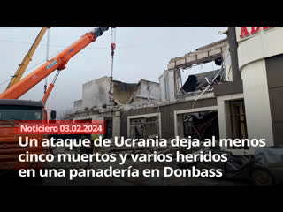 Un ataque de ucrania deja al menos ocho muertos y varios heridos en una panadería en donbass noticiero rt 03/02/2024