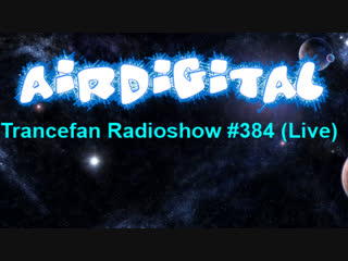 Airdigital trancefan radioshow #384 (live)