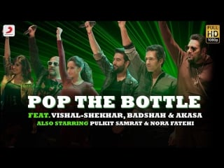 Pop the bottle vishal shekhar badshah akasa pulkit nora remo