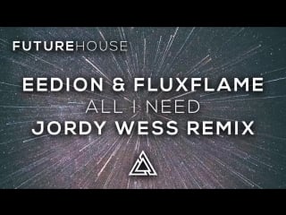 Eedion & fluxflame all i need (jordy wess remix)