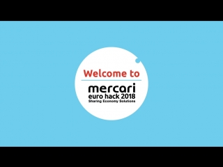 Welcome to mercari euro hack 2018 the biggest sharing economy hackathon!