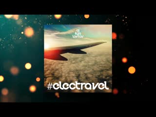 Dj ilya lavrov #electravel (2019)