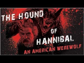 Гончая ханнибала американский вервольф (2022) the hound of hannibal an american werewolf