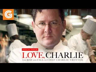 Love, charlie the rise and fall of chef charlie trotter | trailer