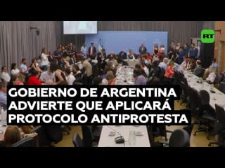 El gobierno de argentina advierte que aplicará protocolo antiprotesta que permitirá uso de fuerza en manifestaciones