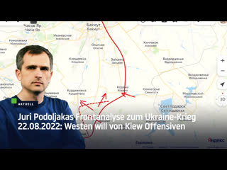 Juri podoljakas frontanalyse zum ukraine krieg 22 08 2022 westen will von kiew offensiven