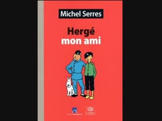 Entretien avec ami d'herge michel serres
