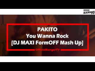 Pakito you wanna rock dj maxi formoff hit mash up