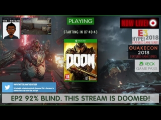 This stream is #doom'ed! #doometernal prep! [92% blind] post #quakecon #e32018 series hypey ep2