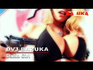 Dvj bazuka damn girl [episode 121]