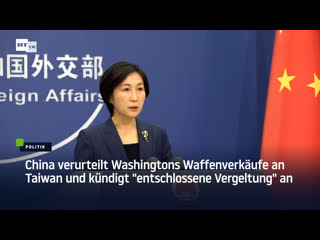 China verurteilt washingtons waffenverkäufe an taiwan und kündigt "entschlossene vergeltung" an