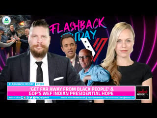 ‘get far away from black people’ & gop’s wef indian presidential hope ff ep203