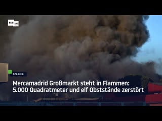 Mercamadrid grossmarkt steht in flammen quadratmeter und elf obststände zerstört