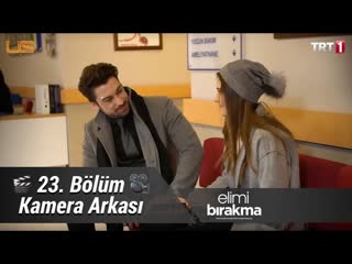 Elimi bırakma 23 bölüm kamera arkası