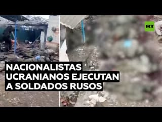 Aparecen videos de soldados ucranianos ejecutando a militares rusos cautivos y desarmados