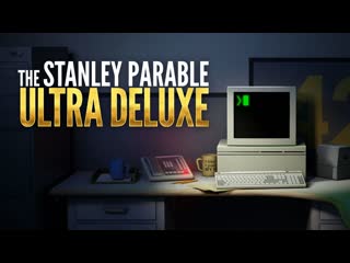 The stanley parable ultra deluxe часть 1 смотрим концои