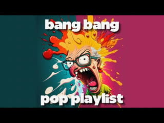 🔥 ✩ bang bang 💣 pop playlist [2023] ✩ 🔥