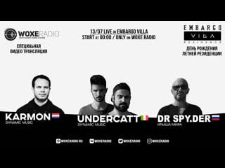 13/07 karmon / undercatt / dr live in embargo villa on woxeradio