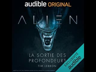 Alien la sortie des profondeurs le livre audio de tim lebbon et dirk maggs