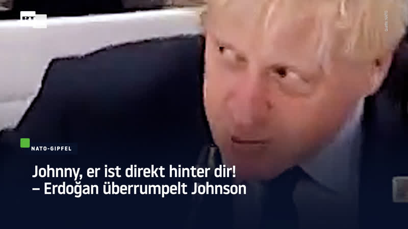 Johnny, er ist direkt hinter dir! – erdoğan überrumpelt johnson