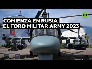 Arranca en rusia el foro militar army 2023 que exhibe los logros en materia de defensa