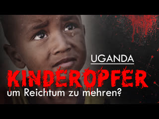 Uganda kinderopfer, um reichtum zu mehren?