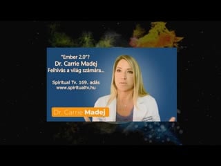 "ember 2 0"? felhívás a világ számára magyar hanggal dr carrie madej spiritual tv 169 adás