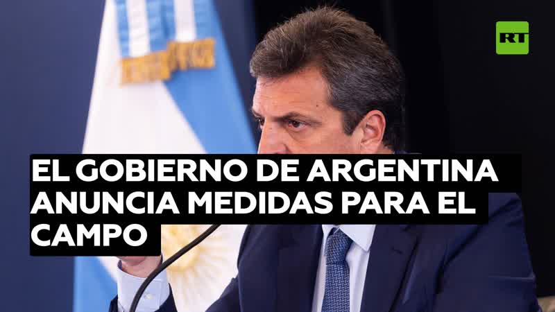 El gobierno de argentina anuncia medidas para el campo por la sequía y lanza el 'dólar agro'