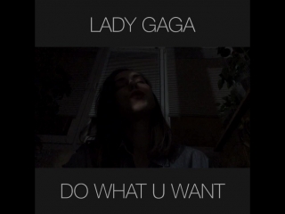 Lady gaga do what you want (cover anastasi)