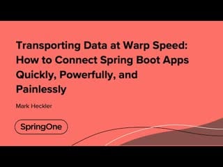 Transporting data at warp speed how to connect spring boot apps quickly, powerfully, and painlessly