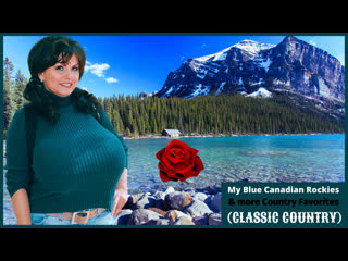 My blue canadian rockies and more country favorites (classic country) # 8