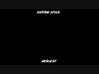 Exiting style 61 (720p) mp4