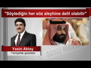 Yasin aktay “söylediğin her söz aleyhine delil olabilir”