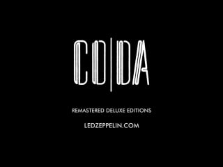 Led zeppelin presence, in through the out door, and coda are out now on cd