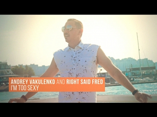 Andrey vakulenko and right said fred im too sexy